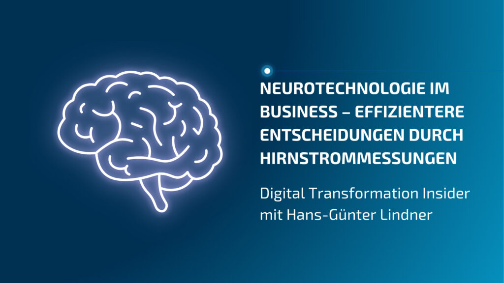Neurotechnologie im Business – Effizientere Entscheidungen durch Hirnstrommessungen Neurotechnologie im Business – Effizientere Entscheidungen durch Hirnstrommessungen